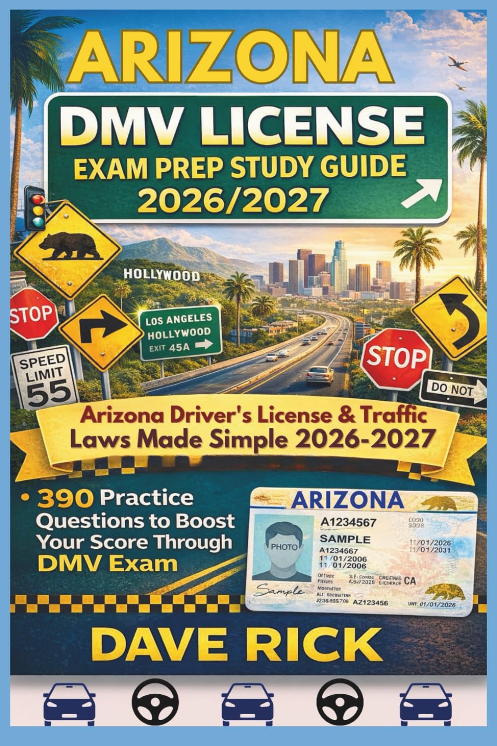 ARIZONA DMV LICENSE EXAM PREP STUDY GUIDE 2026/2027: ARIZONA Driver’s License & Traffic Laws Made Simple 2026–2027