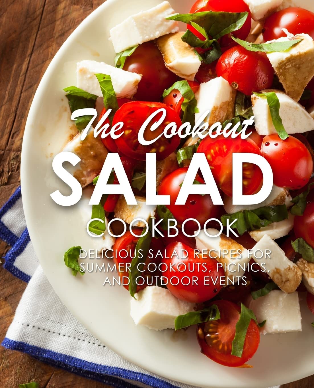 The Cookout Salad Cookbook: Delicious Salad Recipes for Summer Cookouts, Picnics, and Outdoor Events