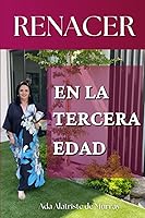 Vista 1 de RENACER en la Tercera EDAD Libro de autoayuda para mujeres de la tercera edad (Spanish Edition)