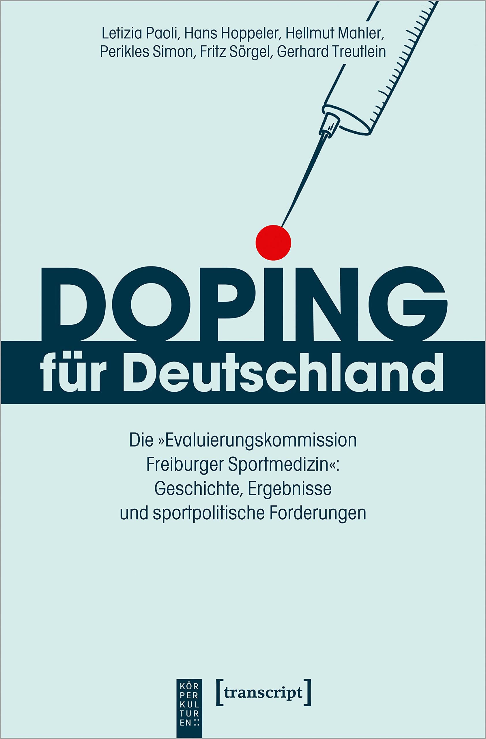 Doping für Deutschland: Die »Evaluierungskommission Freiburger Sportmedizin«: Geschichte, Ergebnisse und sportpolitische Forderungen (KörperKulturen)