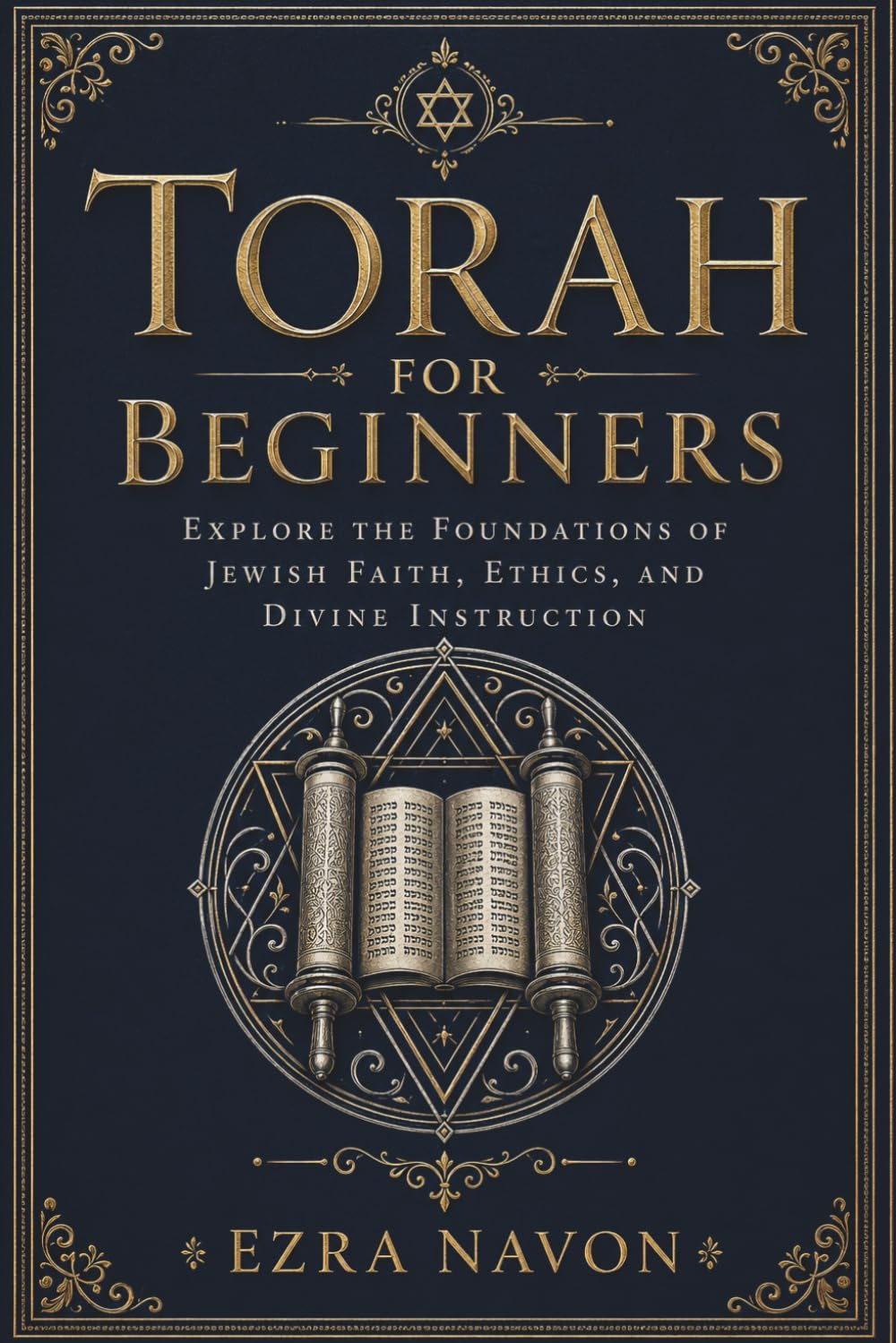 Torah for Beginners: Explore the Foundations of Jewish Faith, Ethics and Divine Instruction