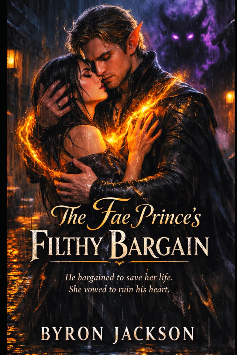 The Fae Prince’s Filthy Bargain: He made a bargain to save her life. She vowed to ruin his heart