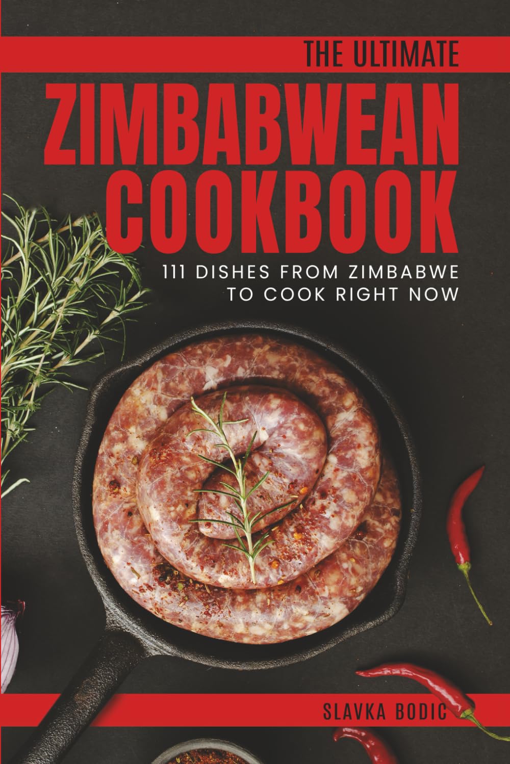 The Ultimate Zimbabwean Cookbook: 111 Dishes From Zimbabwe To Cook Right Now (World Cuisines)