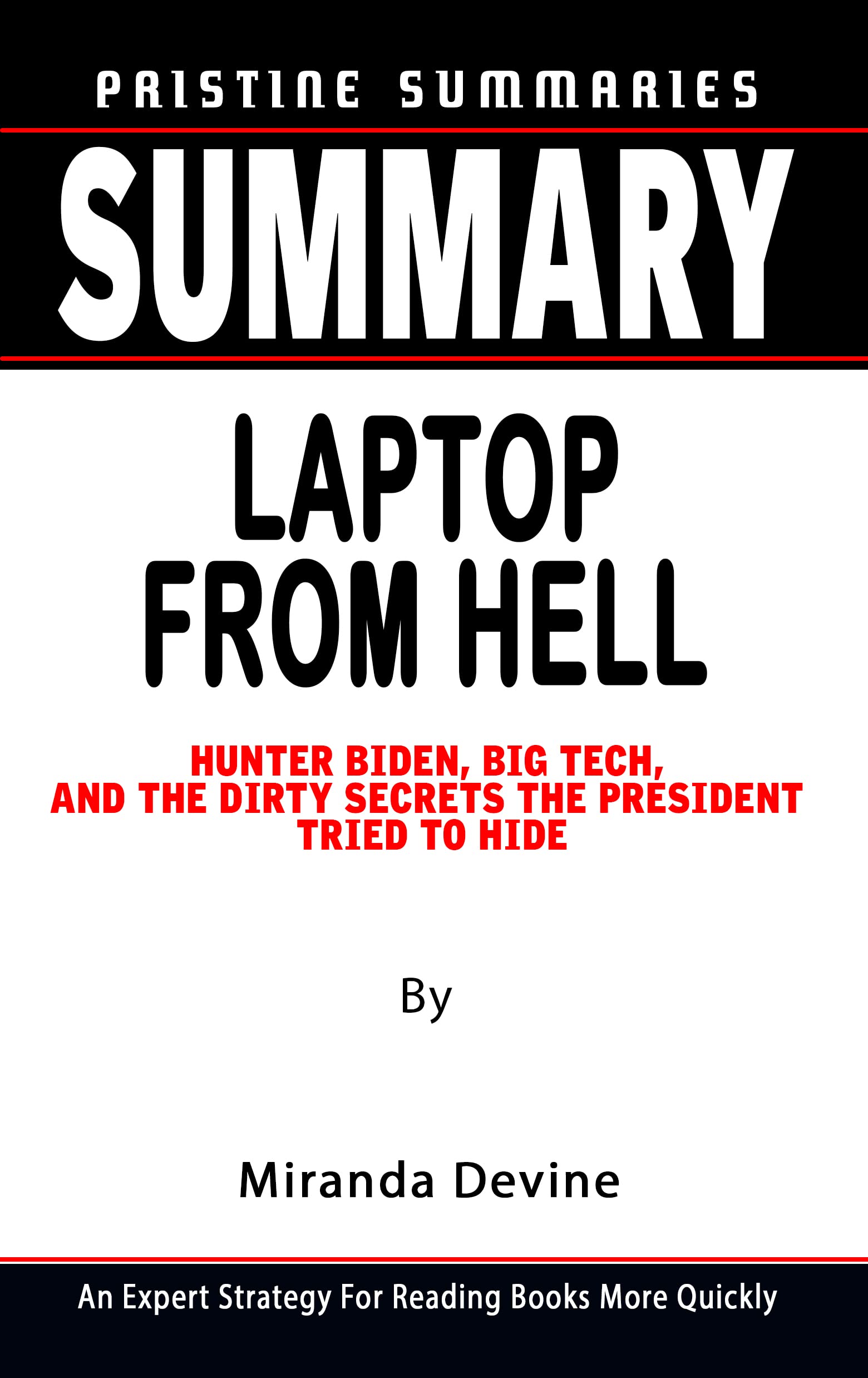 SUMMARY OF LAPTOP FROM HELL By Miranda Devine: Hunter Biden, Big Tech, And The Dirty Secrets The President Tried To Hide - An Expert Strategy For Reading Books More Quickly