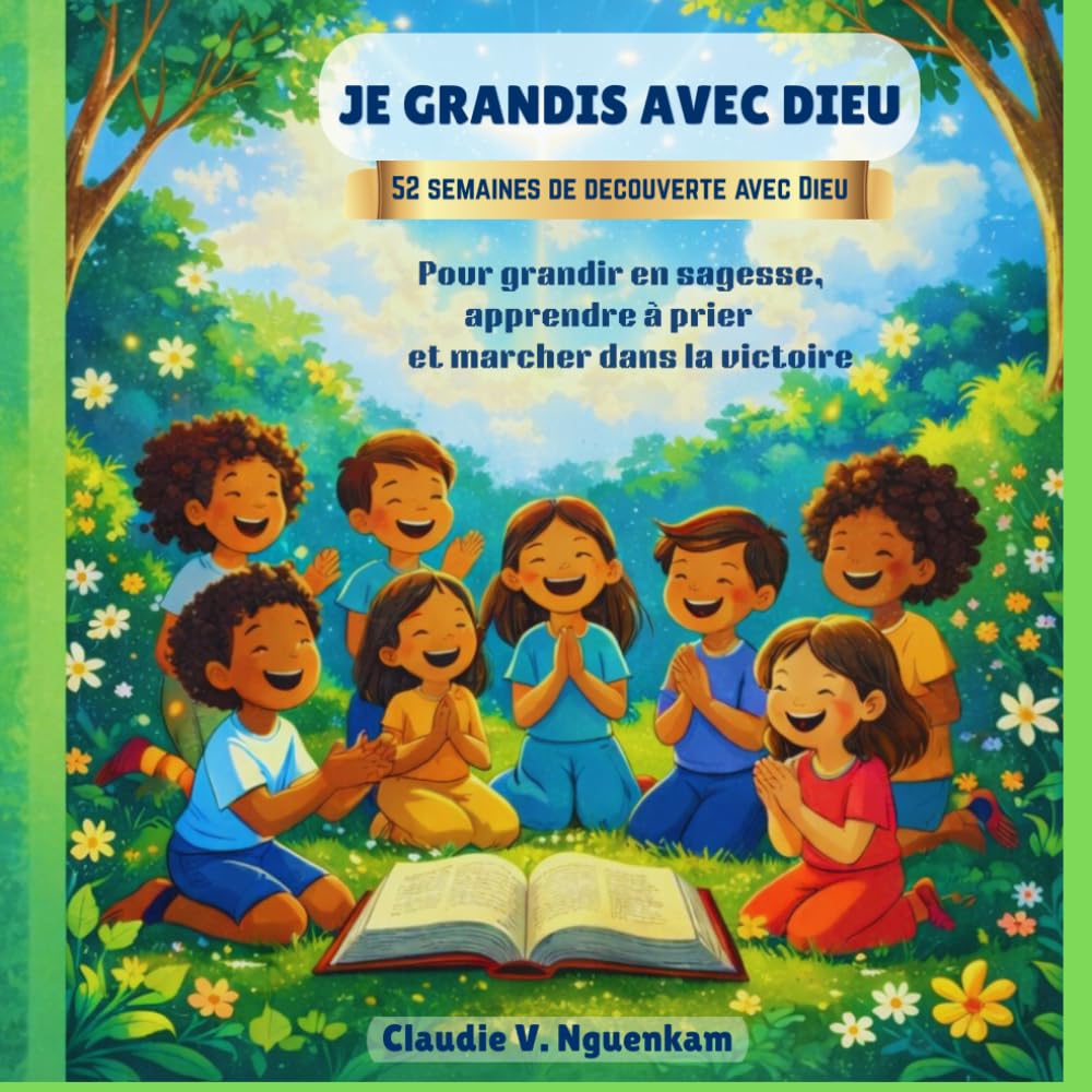 JE GRANDIS AVEC DIEU: 52 semaines de découverte avec Dieu pour grandir en sagesse, apprendre à prier et marcher dans la victoire.