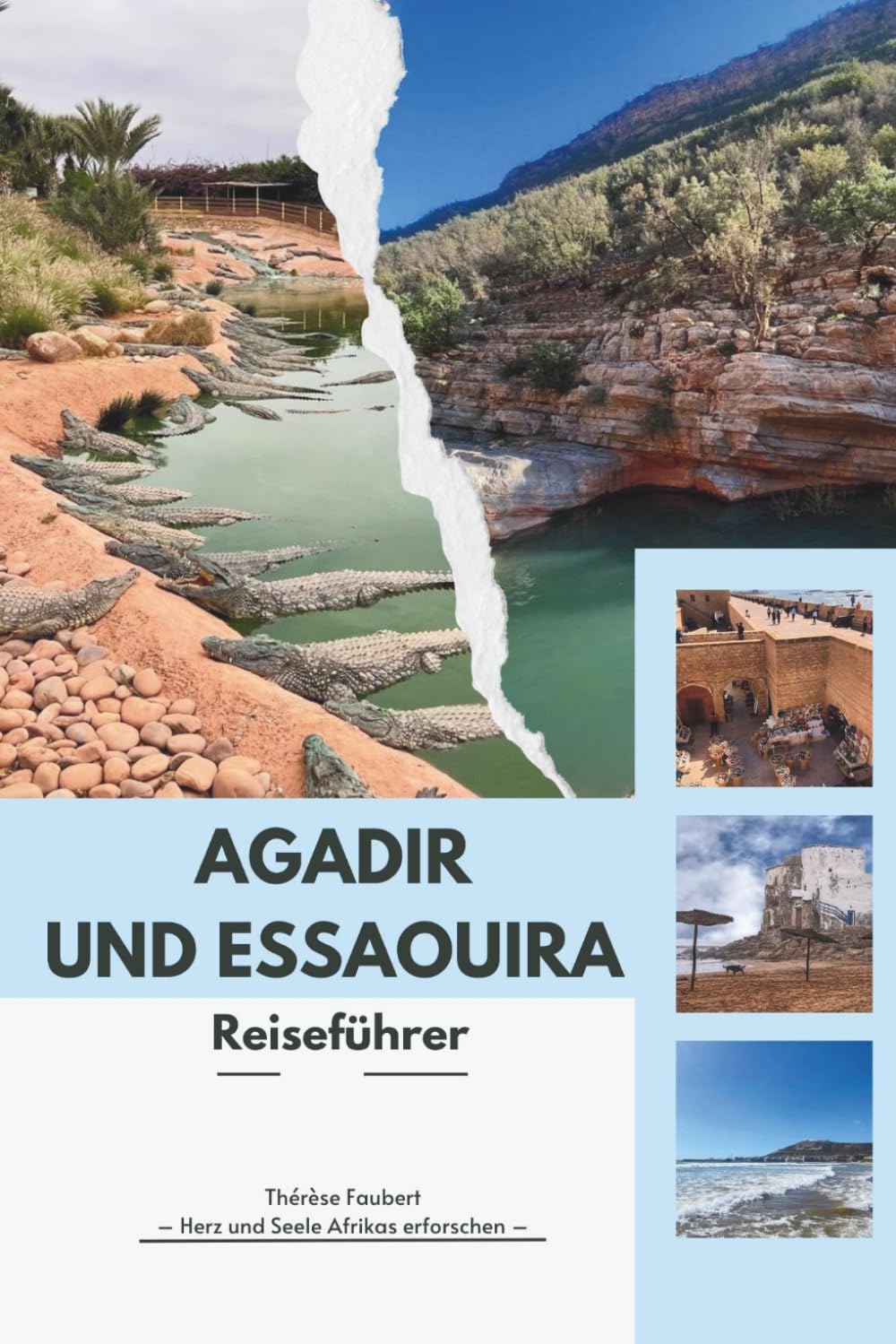 AGADIR UND ESSAOUIRA REISEFÜHRER 2026: Der Expertenführer zur Atlantikküste Marokkos: Clevere Reiserouten, versteckte Perlen, Karten, Budgettipps und ... modernen Resorts bis hin zu antiken Medinas.