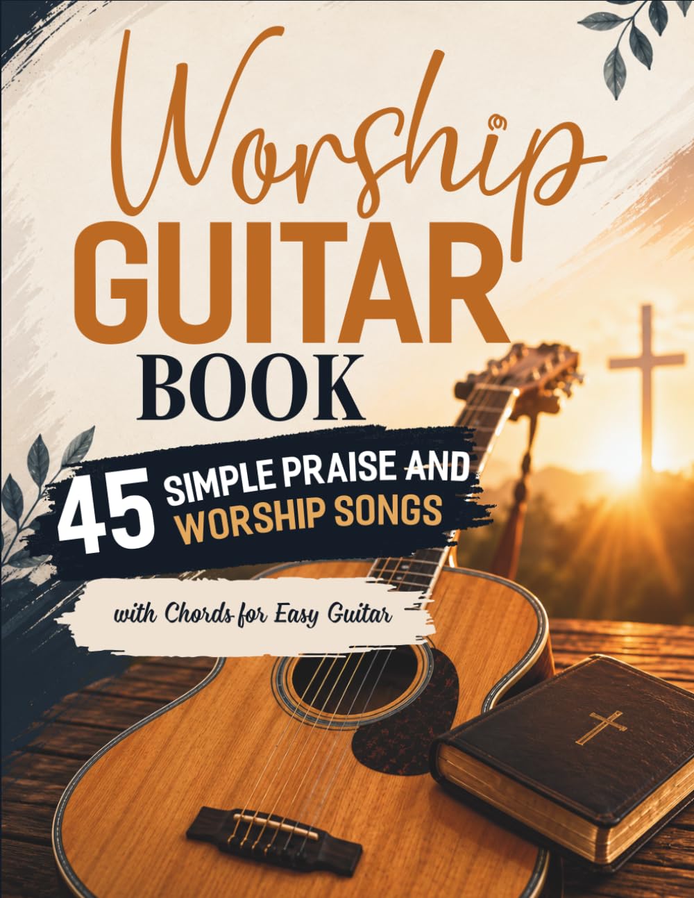 Worship Guitar Book: 45 Simple Praise and Worship Songs with Chords for Easy Guitar