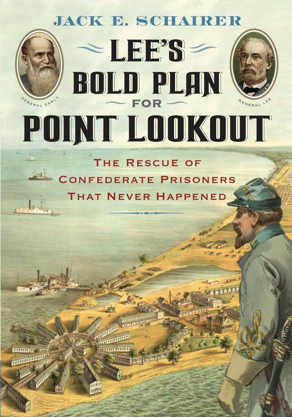 Lee's Bold Plan for Point Lookout: The Rescue of Confederate Prisoners That Never Happened
