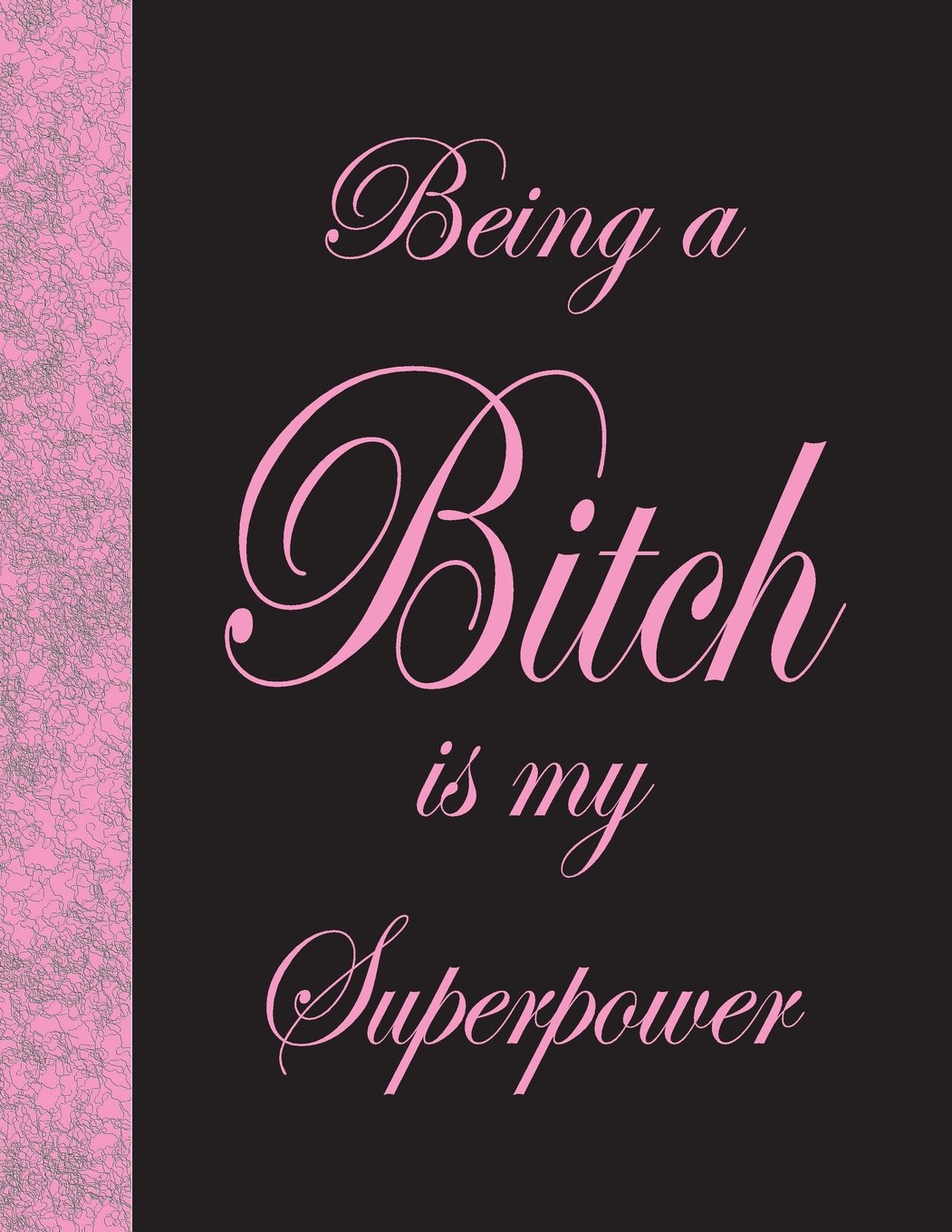 Being A Bitch Is My Superpower: Lined Notebook, 144 pages