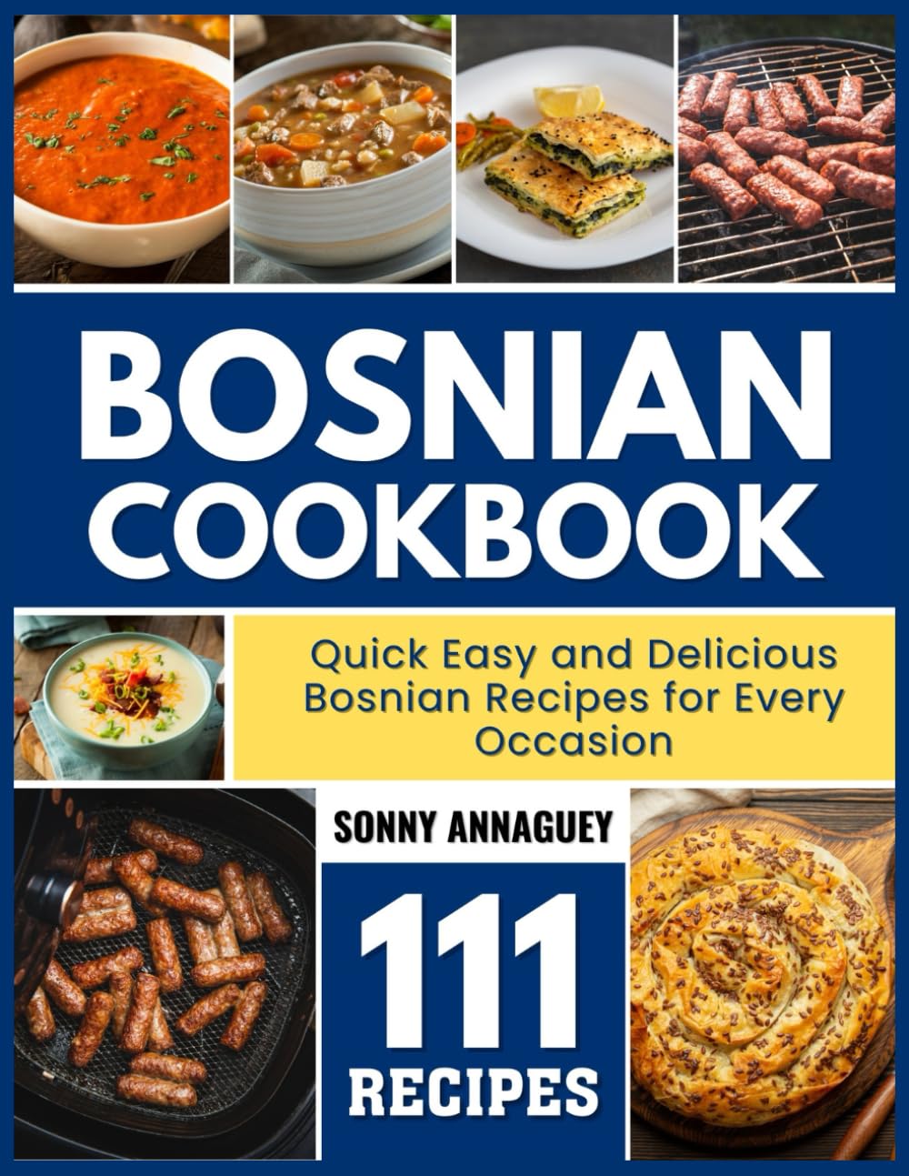 Bosnian Cookbook: Quick Easy and Delicious Bosnian Recipes for Every Occasion