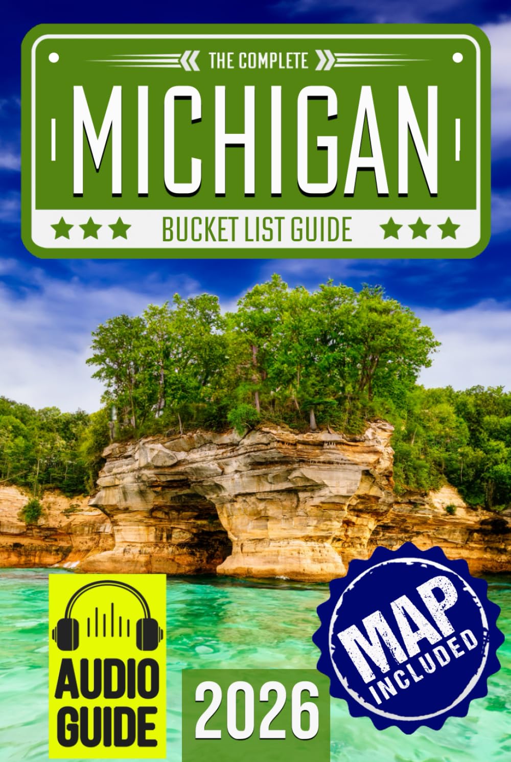 Michigan Bucket List: Set Off on 120 Epic Adventures and Discover Incredible Destinations to Live Out Your Dreams While Creating Unforgettable Memories that Will Last a Lifetime (Map Included)