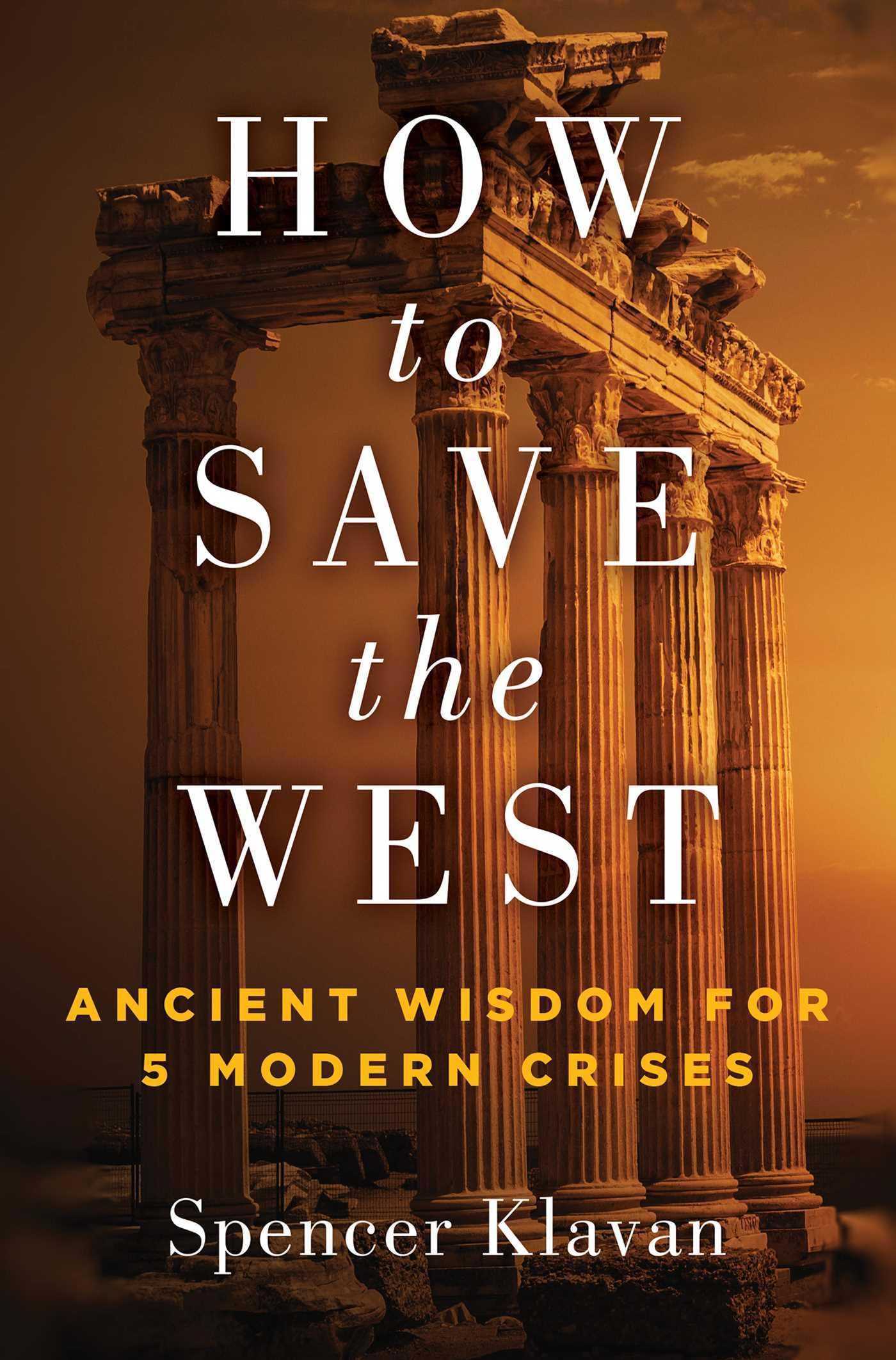 How to Save the West: Ancient Wisdom for 5 Modern Crises,Klavan,