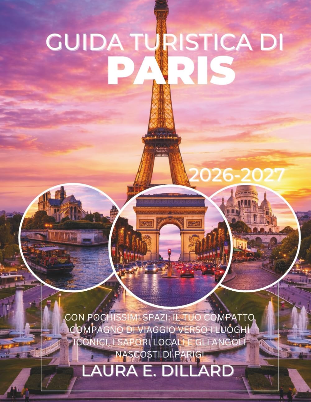 GUIDA TURISTICA DI PARIGI 2026-2027: CON POCHISSIMI SPAZI, IL TUO COMPATTO COMPAGNO DI VIAGGIO VERSO I LUOGHI ICONICI, I SAPORI LOCALI E GLI ANGOLI NASCOSTI DI PARIGI (Paris On a Shoestring)