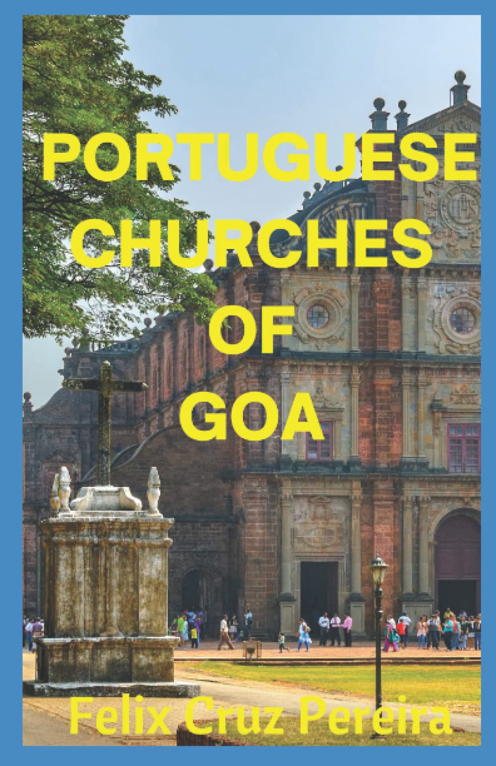 Portuguese Churches of Goa: Discover The Rome of the East