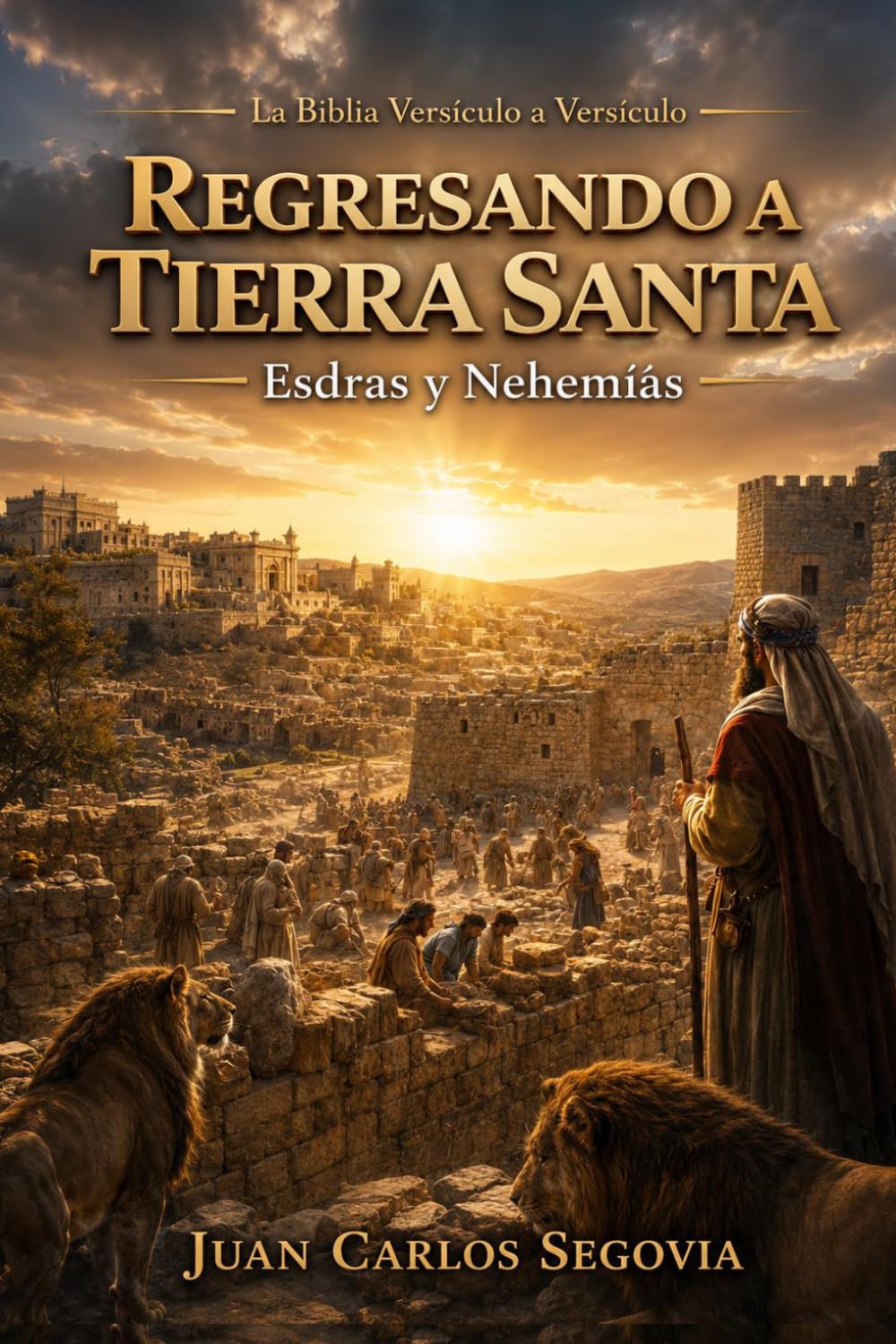 REGRESANTO A TIERRA SANTA: Exilio, diáspora y restauración del pueblo de Dios (La Biblia Versículo a Versículo)