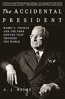 The Accidental President: Harry S. Truman and the Four Months That Changed the World―A Fast-Paced Chronicle of Truman’s Tumultuous First Days Amidst World War II