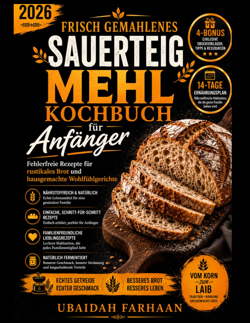 Kochbuch für frisch gemahlenes Sauerteigmehl für Anfänger und Familien 2026: Fehlerfreie Rezepte für rustikales Brot und hausgemachte Wohlfühlgerichte