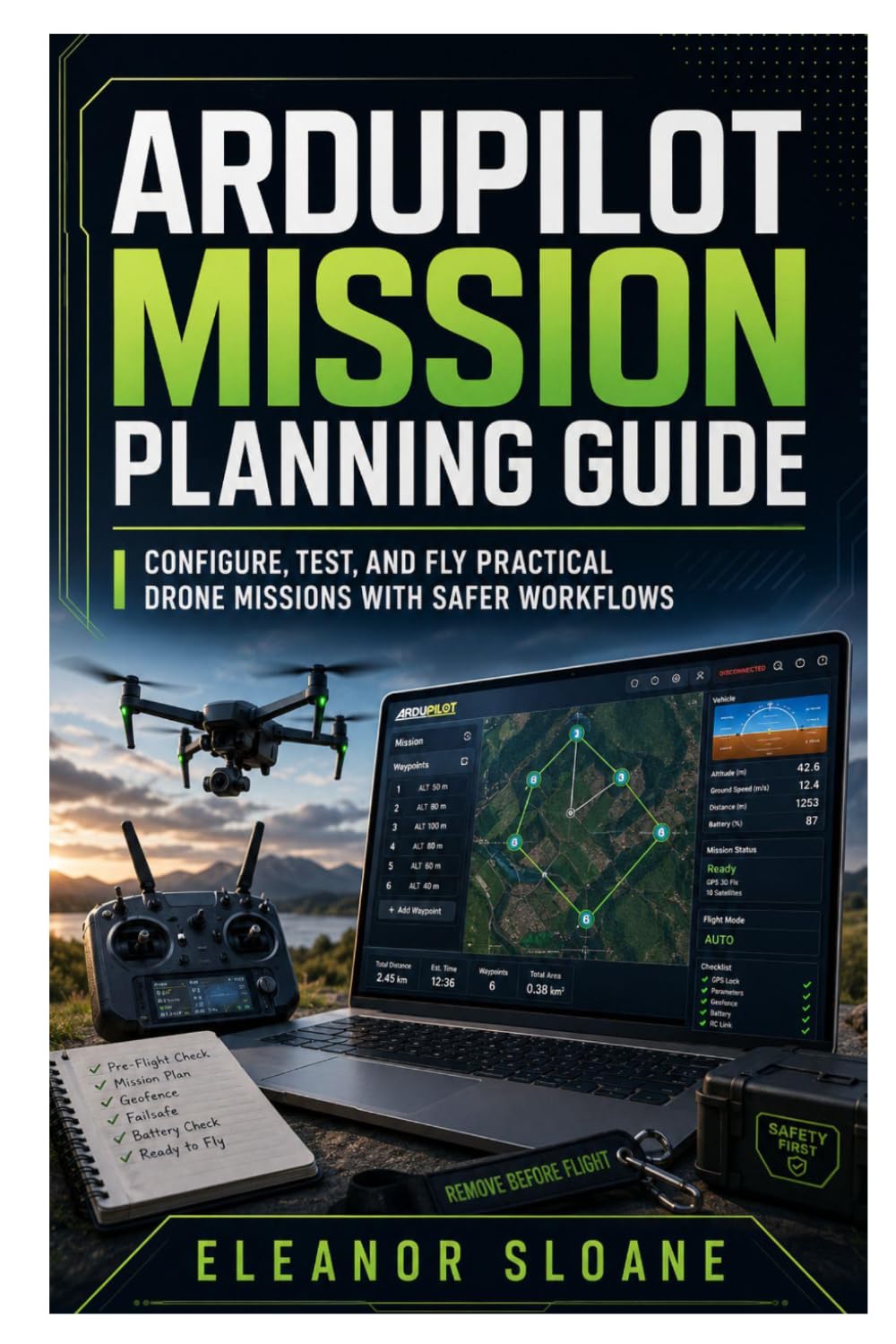 ArduPilot Mission Planning Guide: Configure, Test, and Fly Practical Drone Missions with Safer Workflows