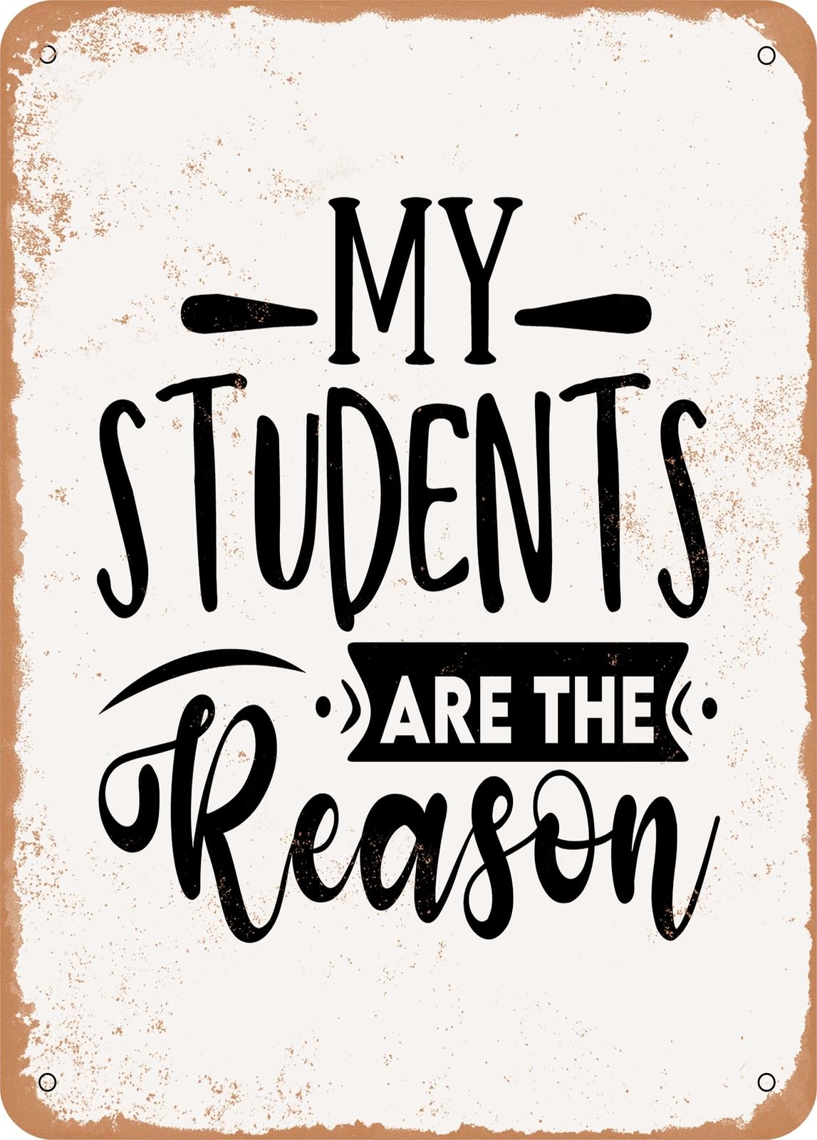 Metal Sign - My Students Are the Reason - Vintage Look home decor