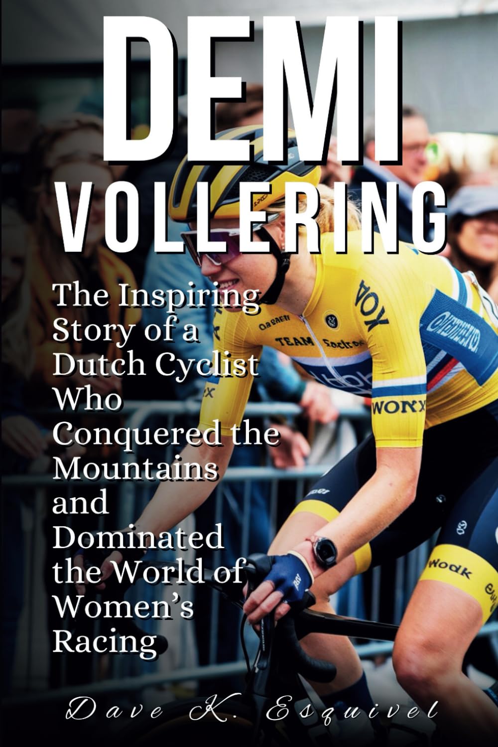 Demi Vollering: The Inspiring Story of a Dutch Cyclist Who Conquered the Mountains and Dominated the World of Women’s Racing