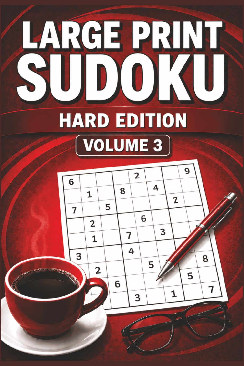 LARGE PRINT SUDOKU HARD EDITION VOLUME 3: 55 Challenging Large Print Sudoku Puzzles for Advanced Solvers, Logic, Focus & Brain Training (Large Print ... Medium & Hard Puzzles for Adults & Seniors)