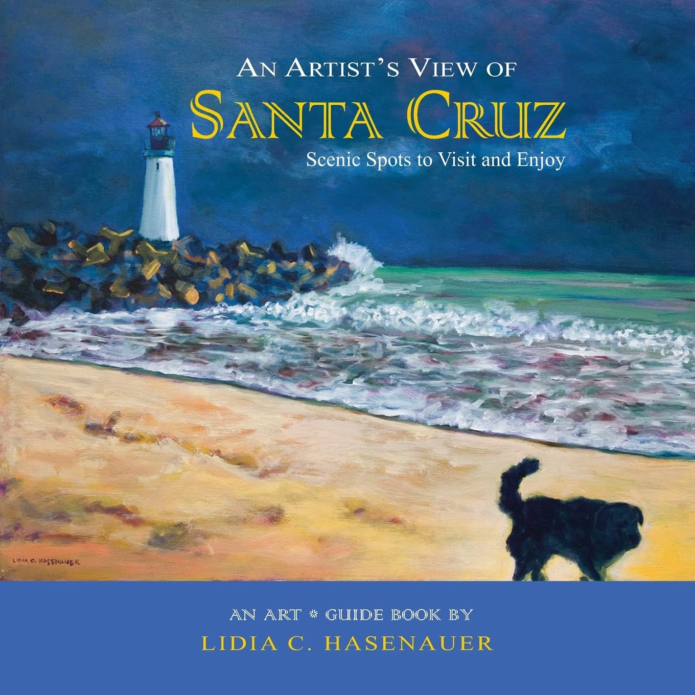An Artist's View of Santa Cruz: Scenic Spots to Visit and Enjoy: Volume 1