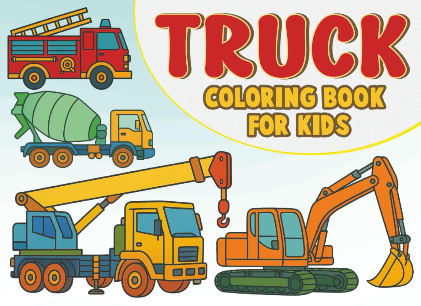 Truck Coloring Book for Kids: Featuring Dump Trucks, Crane Trucks, Fire Trucks, Tow Trucks, Tankers, Road Trains & More!