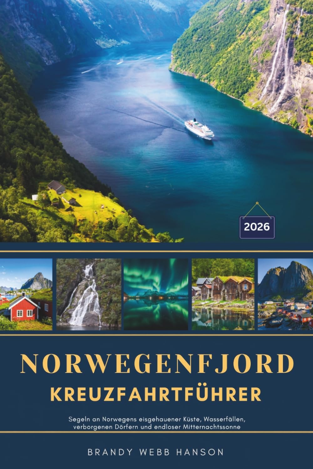 NORWEGENFJORD KREUZFAHRTFÜHRER 2026: Segeln an Norwegens eisgehauener Küste, Wasserfällen, verborgenen Dörfern und endloser Mitternachtssonne