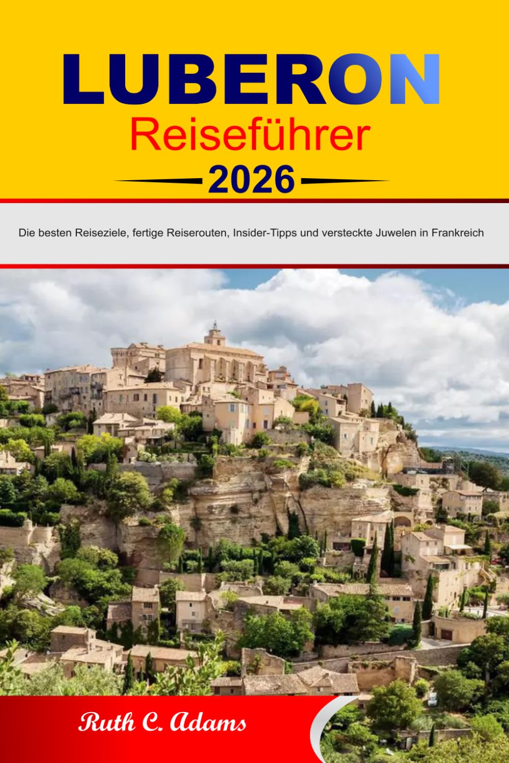 Luberon Reiseführer 2026: Die besten Reiseziele, fertige Reiserouten, Insider-Tipps und versteckte Juwelen in Frankreich