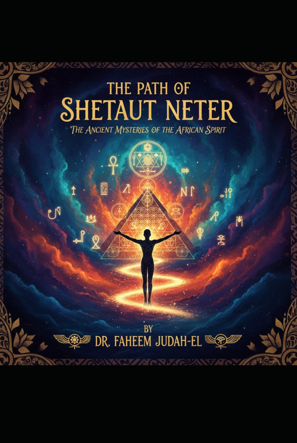 The Path of Shetaut Neter: The Ancient Mysteries of the African Spirit