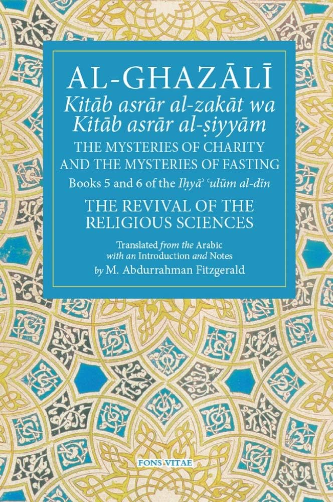 Al-Ghazali The Mysteries of Charity and the Mysteries of Fasting: Book 5 & 6 of Ihya' 'ulum al-din, The Revival of the Religious Sciences (The Fons Vitae Al-Ghazali Series)