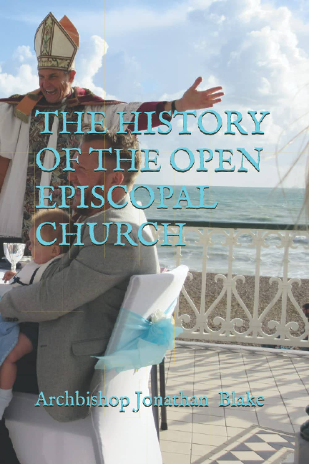 THE HISTORY OF THE OPEN EPISCOPAL CHURCH (The first SAFE Religion series)