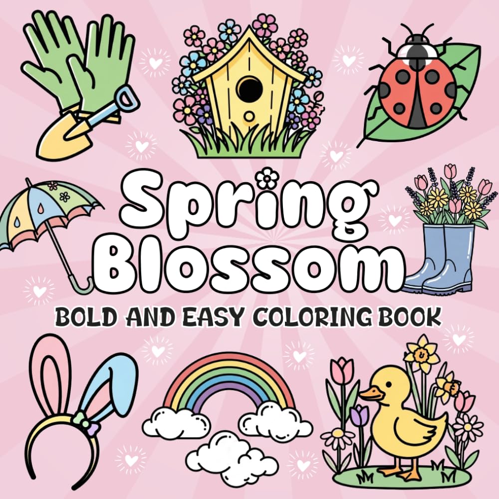 Spring Blossom Coloring Book: Cute and Easy Flowers, Butterflies, and Sweet Springtime Scenes to Color For Kids, Teens and Adults