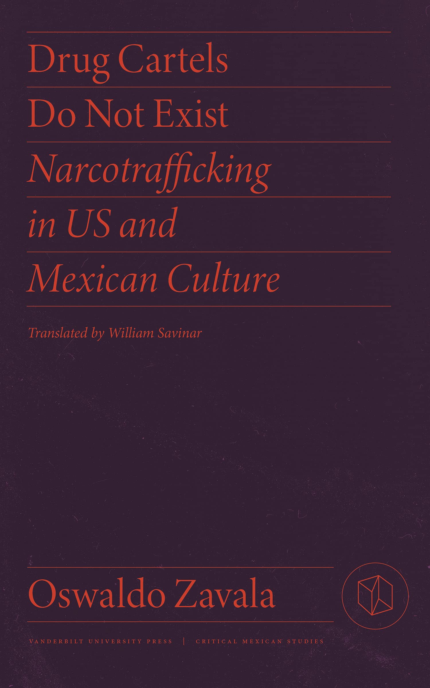 Drug Cartels Do Not Exist: Narcotrafficking in US and Mexican Culture (Critical Mexican Studies)