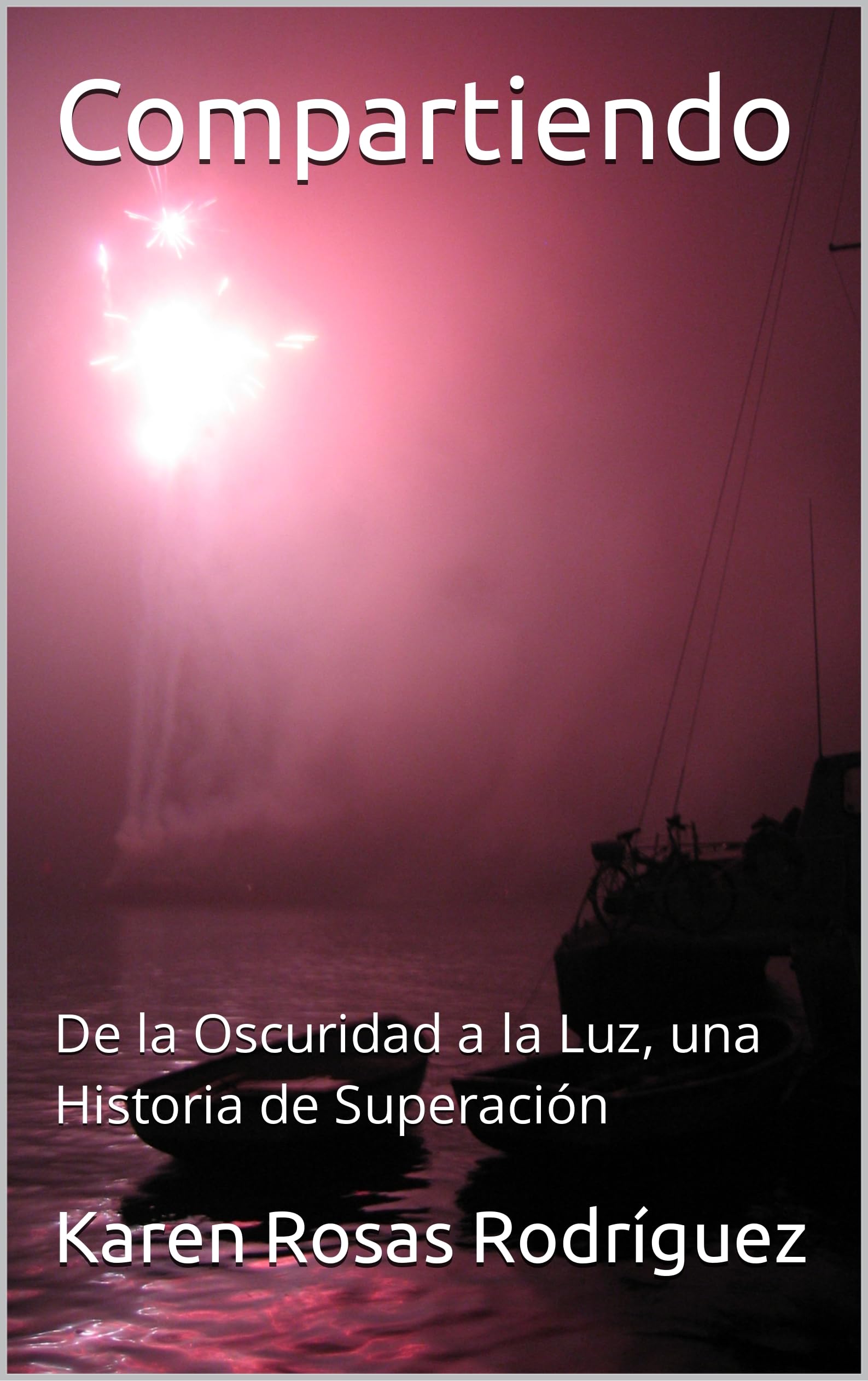 Compartiendo: De la Oscuridad a la Luz, una Historia de Superación (Spanish Edition)