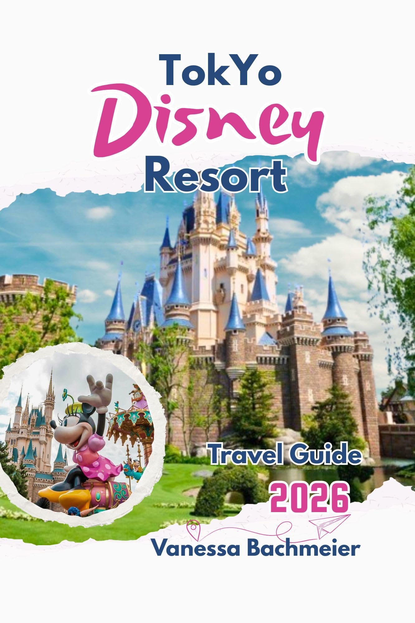 Tokyo Disney Resort Travel Guide: Plan the perfect disneyland & disneysea vacation in japan with park maps, fastpass strategies, fireworks, shows and ... the World Tours and adventure books Book 6)