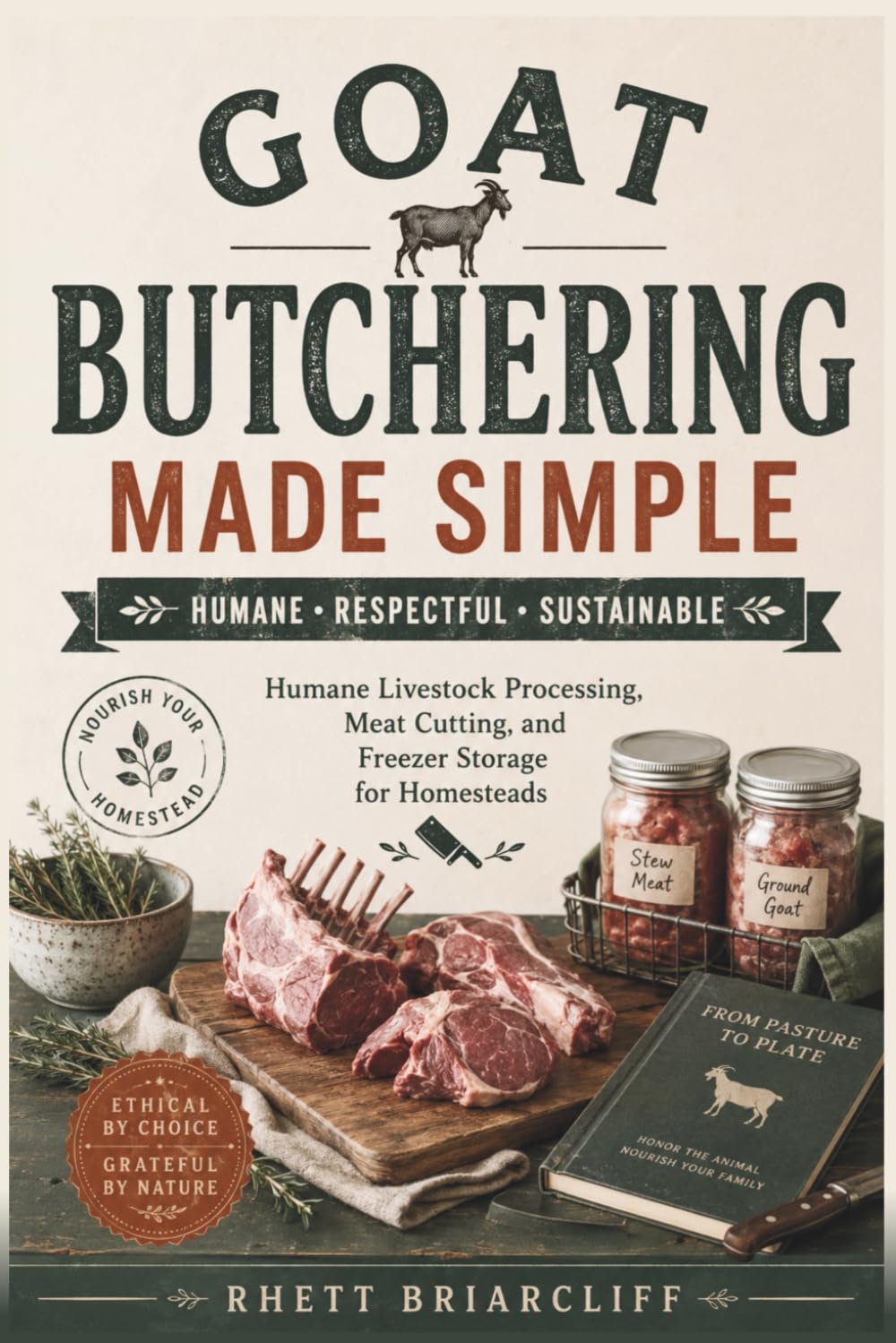 Goat Butchering Made Simple: Humane Livestock Processing, Meat Cutting, and Freezer Storage for Homesteads