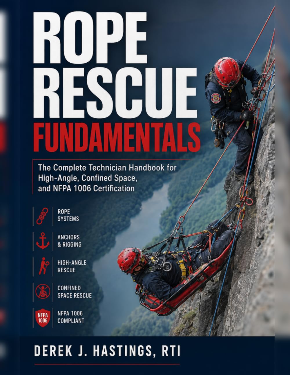 Rope Rescue Fundamentals: The Complete Technician Handbook for High-Angle, Confined Space, and NFPA 1006 Certification