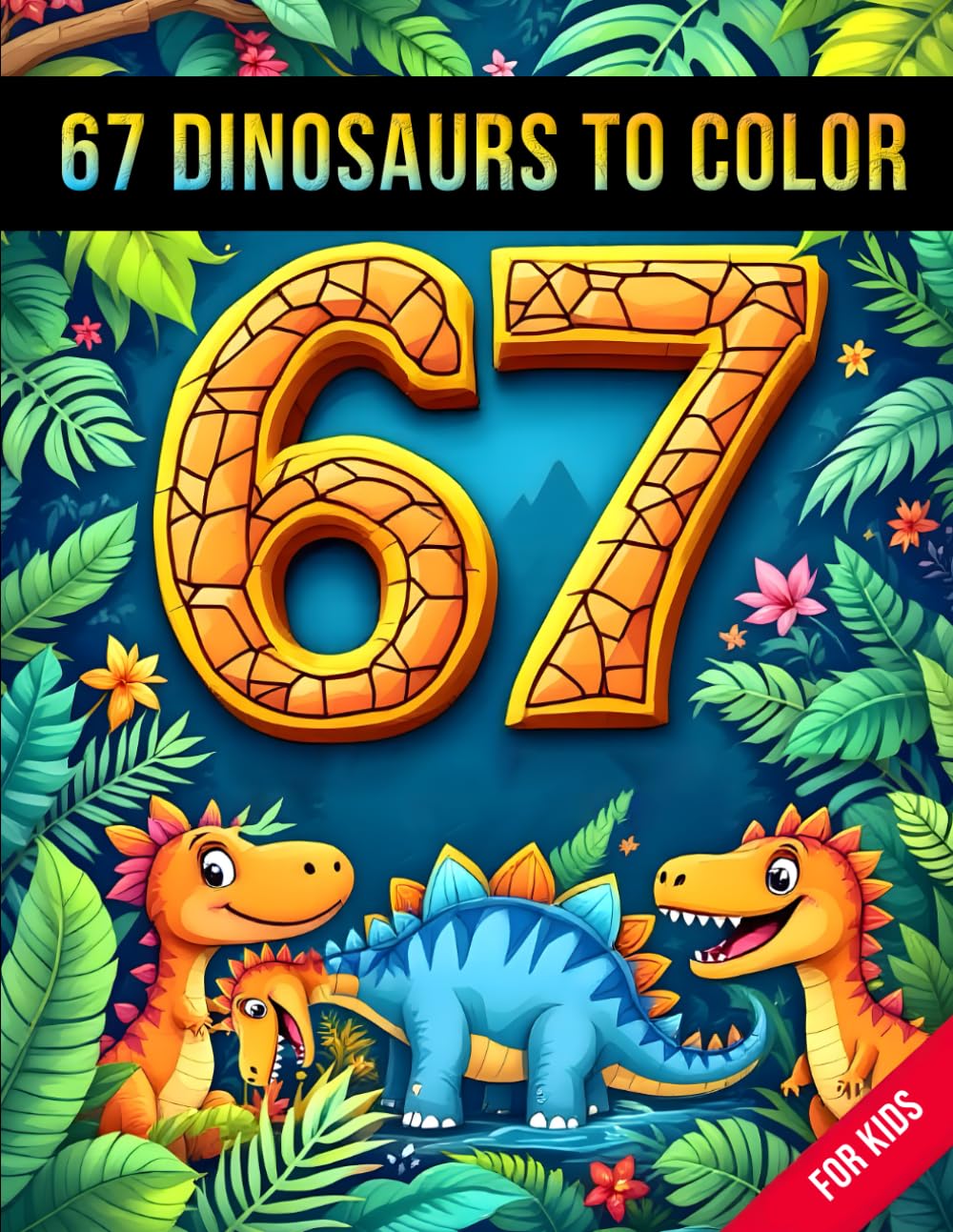Six Seven 67 Meme Dinosaurs to Color for Kids: Fun & Cute Dino Coloring Adventure with 50 Easy Pages for Ages 6–16 (67 Meme Coloring Series)