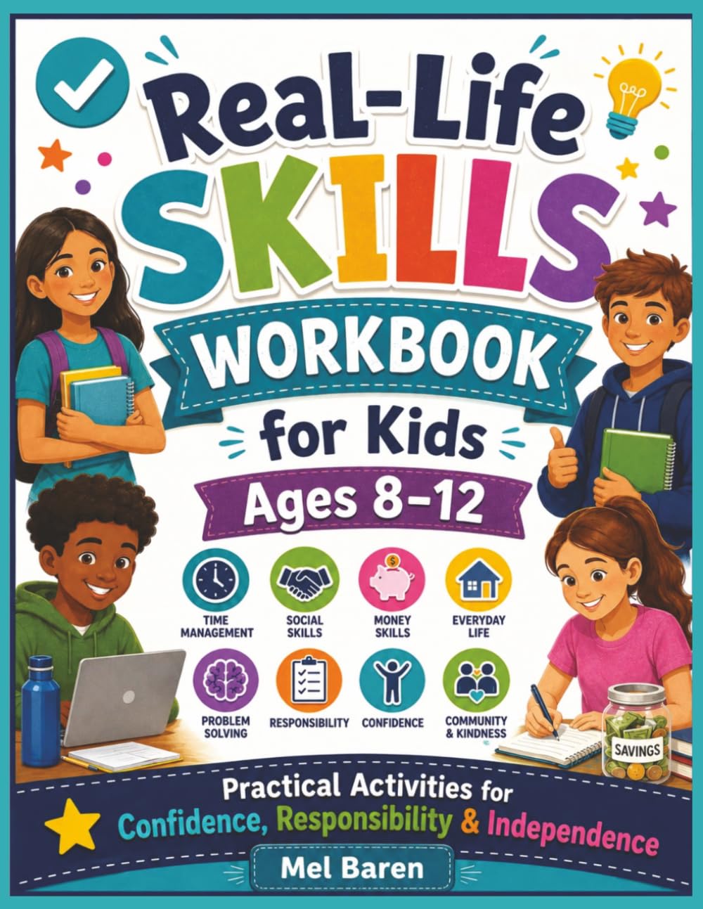Real-Life Skills Workbook for Kids Ages 8–12: Life Skills Activities, Budgeting, Communication, Responsibility, Problem Solving, Time Management, ... for Boys & Girls, Homeschool Friendly