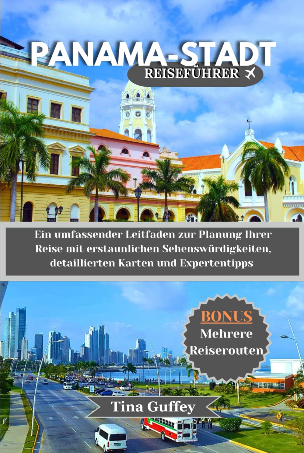 PANAMA-STADT REISEFÜHRER 2024-2025: Ein umfassender Leitfaden zur Planung Ihrer Reise mit erstaunlichen Sehenswürdigkeiten, detaillierten Karten und Expertentipps