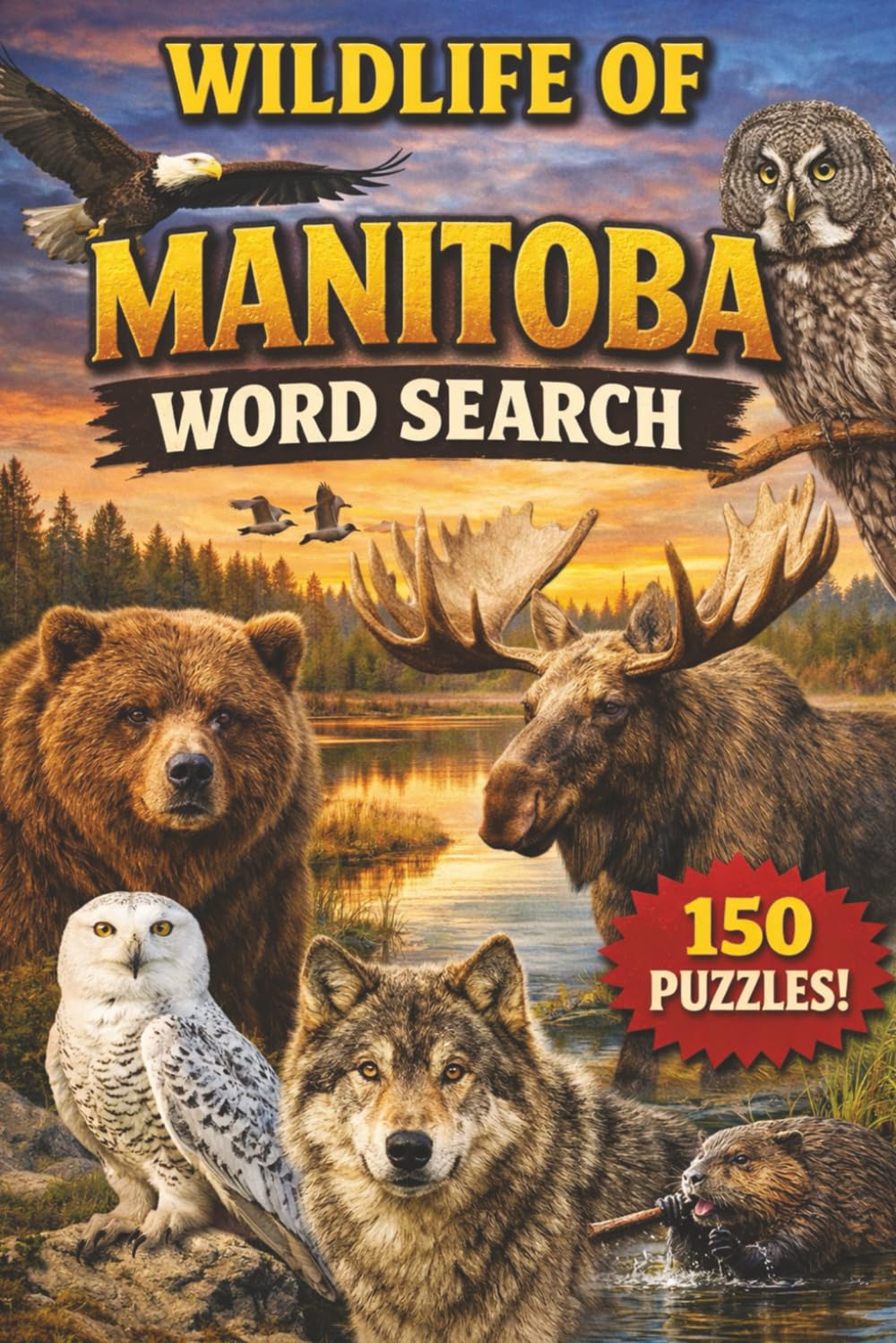Animals of Manitoba Word Search: 150 Wildlife-Themed Puzzles (Canadian Wildlife Word Search Series)