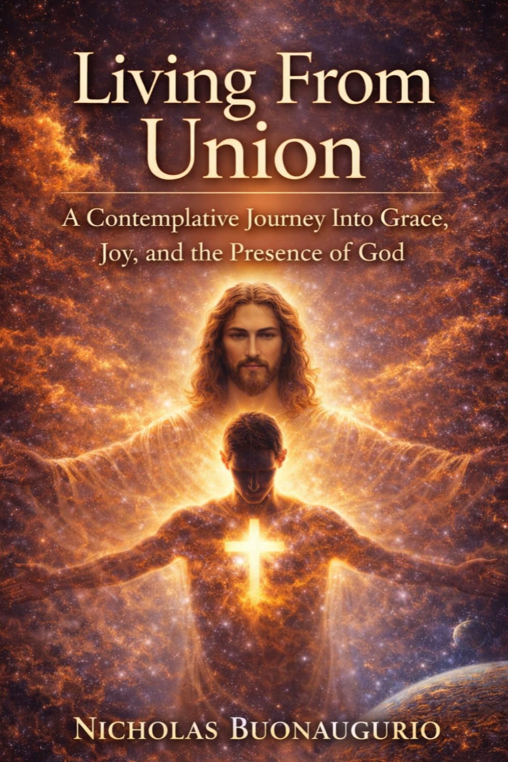 Living From Union: Awakening to Your Oneness with Christ, Resting in Grace, and Experiencing the Presence of God Daily