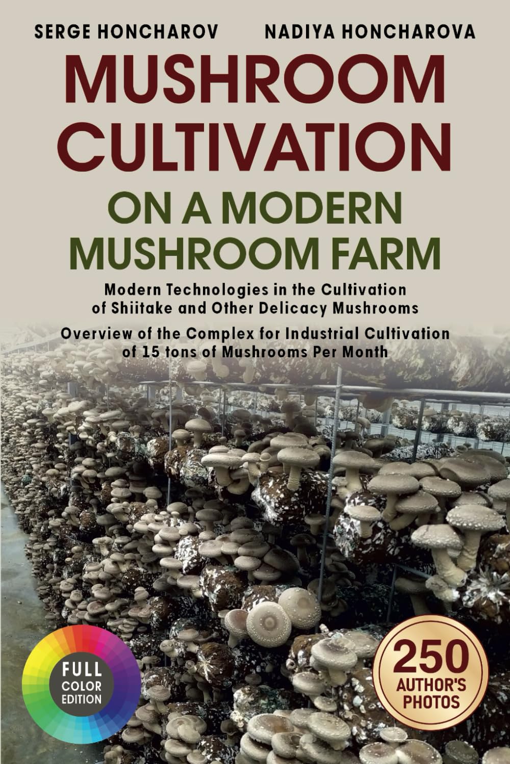 Mushroom Сultivation on a Modern Mushroom Farm: Modern Technologies in the Cultivation of Shiitake and Other Delicacy Mushrooms Overview of the ... Cultivation of 15 tons of Mushrooms Per Month
