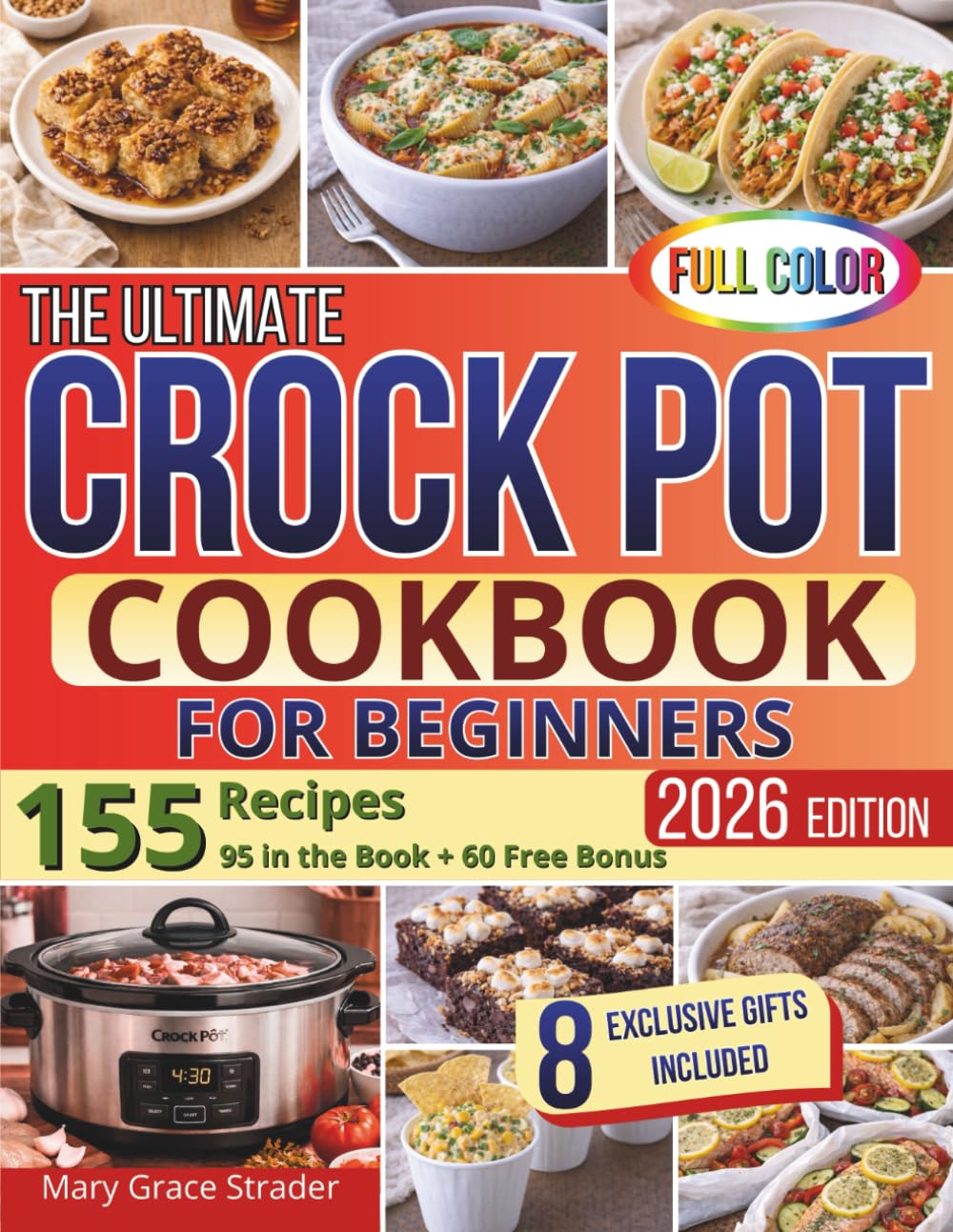 The Ultimate Crock Pot Cookbook for Beginners: Learn to Cook Safely and Confidently with Clear, Step-by-Step Slow Cooker Recipes Effortless Dump-and-Go Meals Designed for Families and Total Beginners