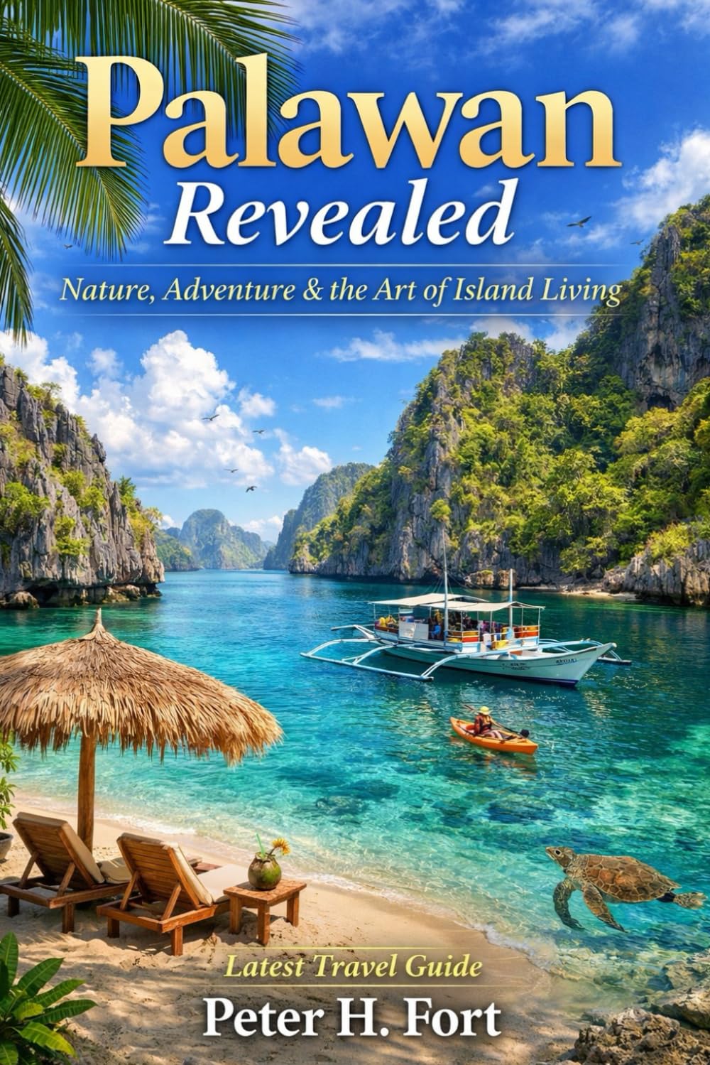 PALAWAN REVEALED: Nature, Adventure & the Art of Island Living ( latest Travel Guide)