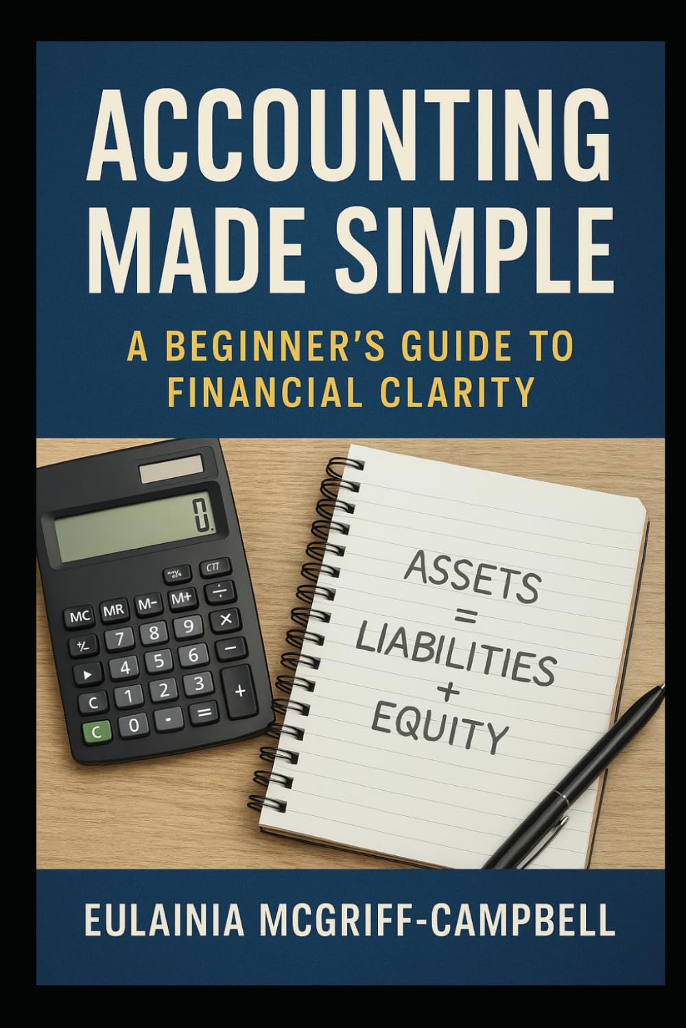 ACCOUNTING MADE SIMPLE: A Beginner’s Guide to Financial Clarity