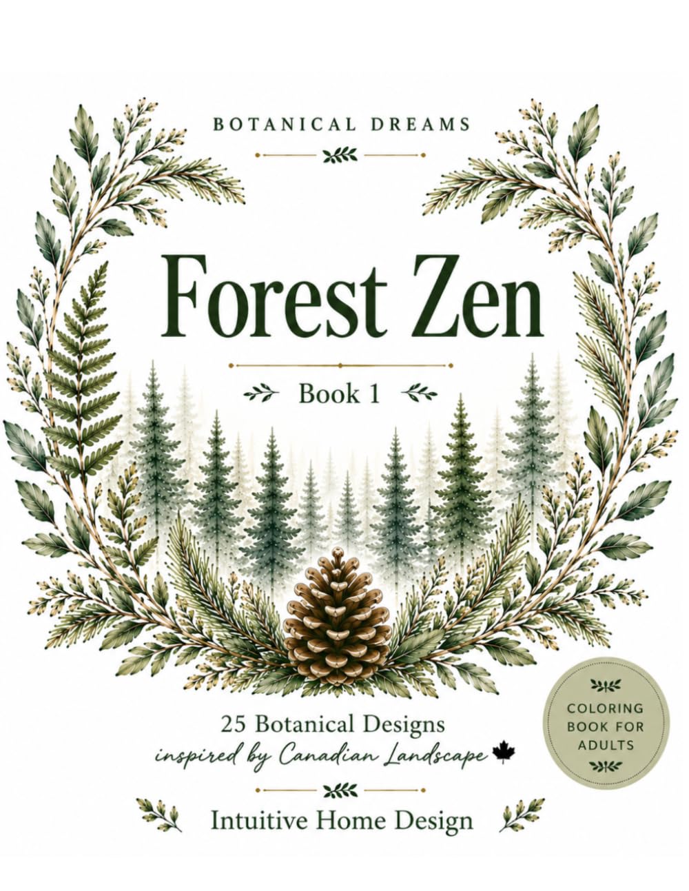 Botanical Dreams: Forest Zen - Book 1: A Botanical Coloring Book For Calm and Creativity