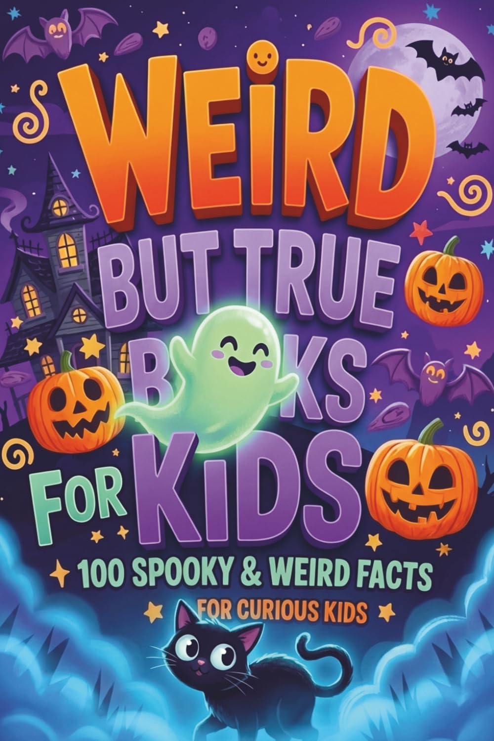 Weird but true books for Kids : 100 Spooky & Weird Facts for Curious Kids: A Terryfying Journey Through Creepy History, Bizarre Science, and Misterious Creatures for Brave Boys & Girls Age 8-12