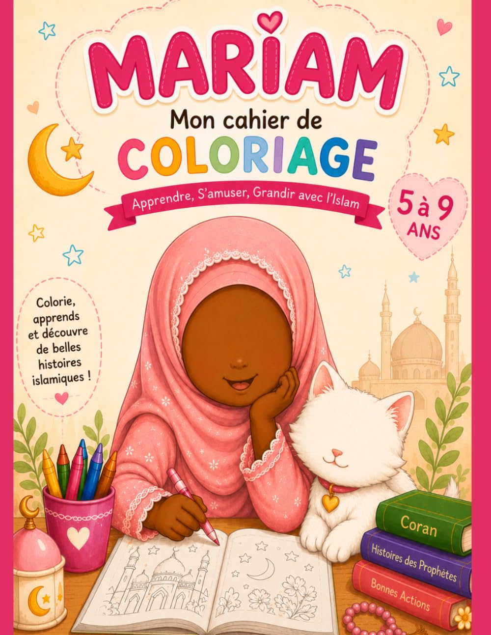 MARIAM mon cahier de coloriage et d'activité: Apprendre S'amuser, Grandir avec l'islam
